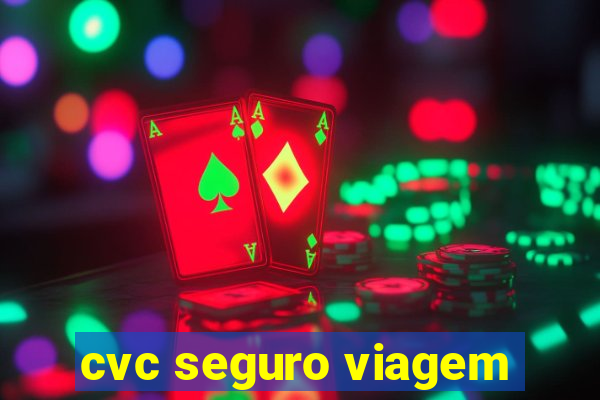 cvc seguro viagem